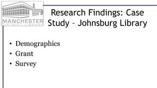 Research Findings: Case
Study – Johnsburg Library
• Demographics
• Grant
• Survey
 