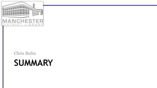 SUMMARY
Chris Bulin
 
