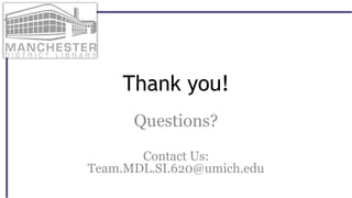 Thank you!
Questions?
Contact Us:
Team.MDL.SI.620@umich.edu
 