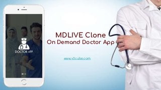 MDLIVE Clone
On Demand Doctor App
www.v3cube.com
 