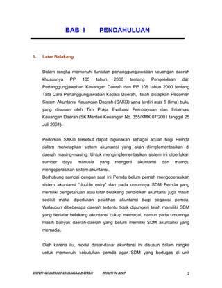 BAB I             PENDAHULUAN


1.   Latar Belakang


     Dalam rangka memenuhi tuntutan pertanggungjawaban keuangan daer...