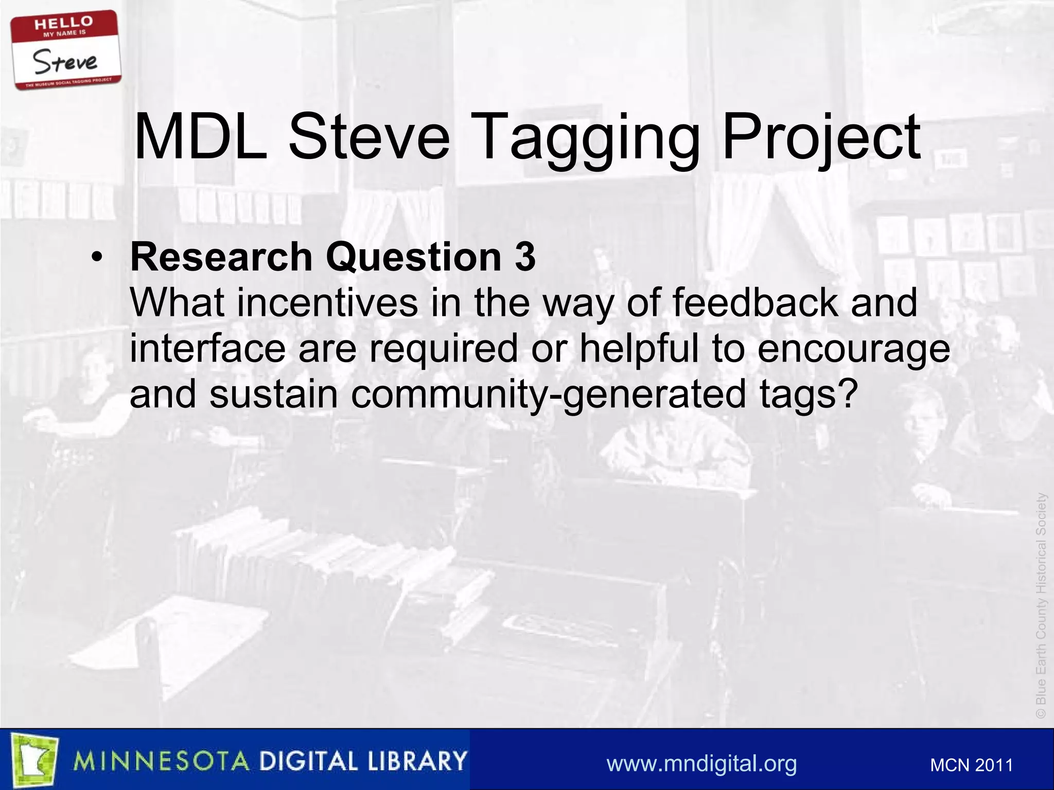 MDL Steve Tagging Project Research Question 3 What incentives in the way of feedback and interface are required or helpful to encourage and sustain community-generated tags? 