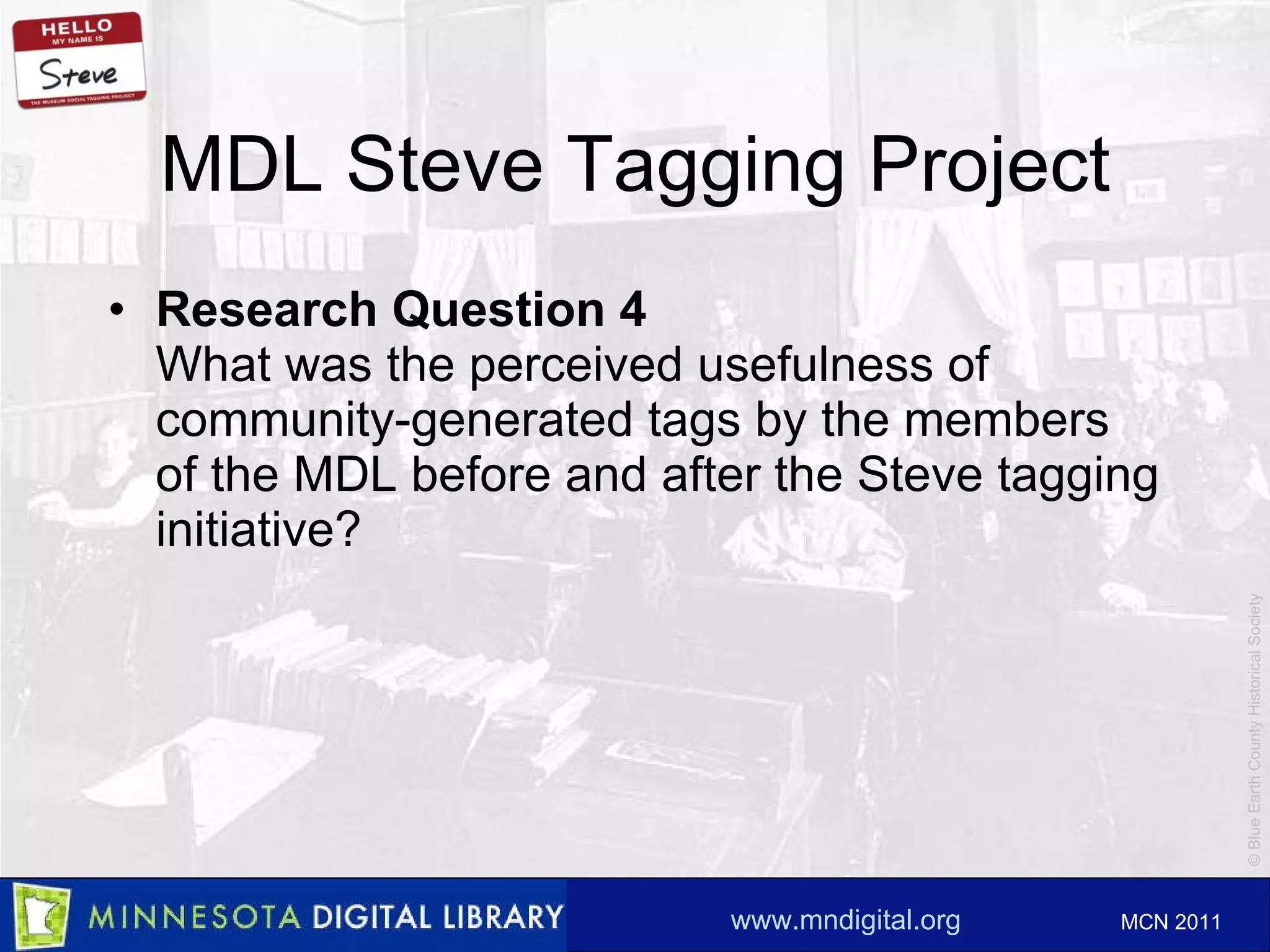 MDL Steve Tagging Project Research Question 4 What was the perceived usefulness of community-generated tags by the members of the MDL before and after the Steve tagging initiative? 