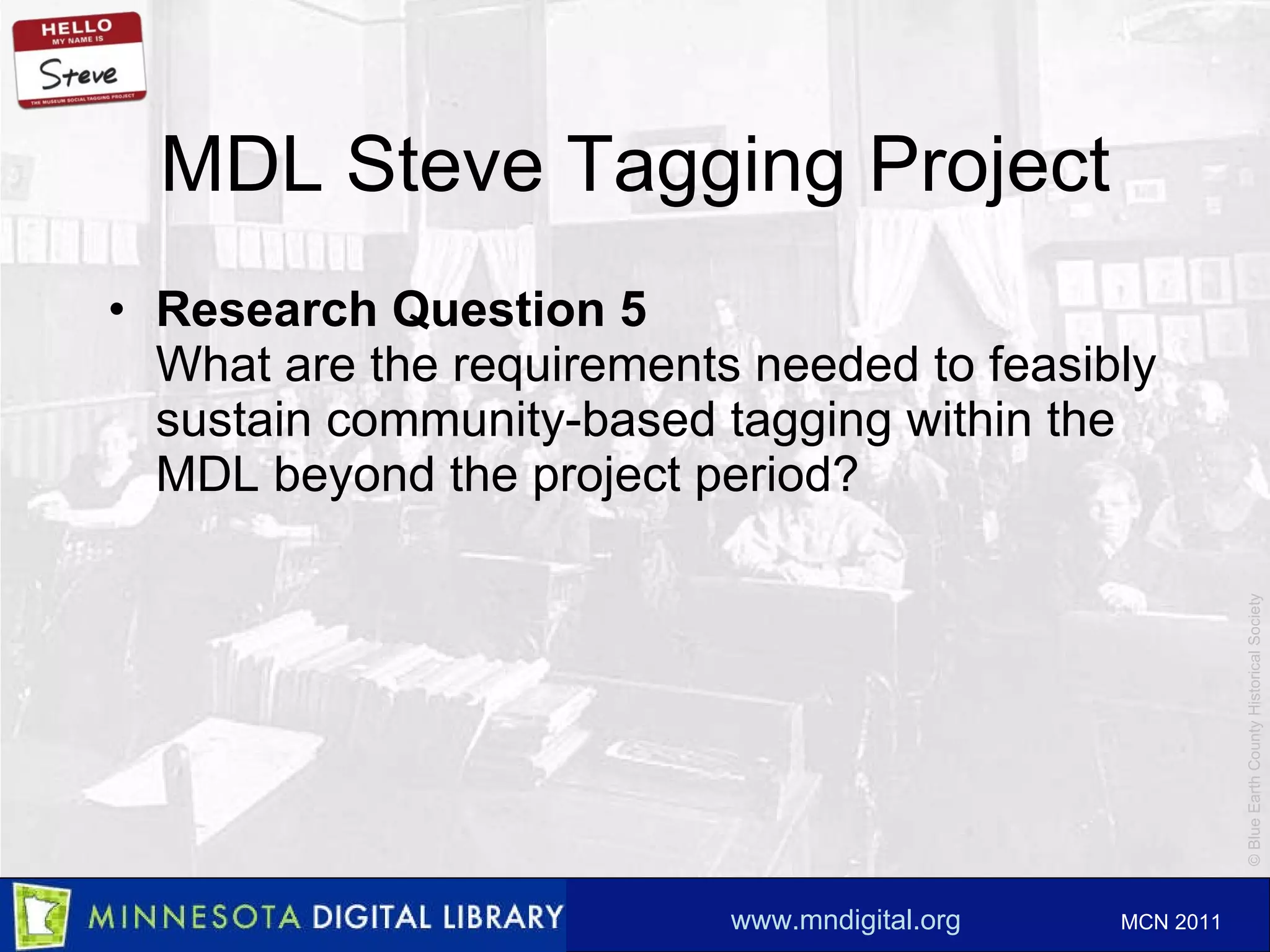 MDL Steve Tagging Project Research Question 5 What are the requirements needed to feasibly sustain community-based tagging within the MDL beyond the project period? 