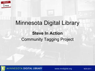 ©BlueEarthCountyHistoricalSociety
www.mndigital.org MCN 2011
Minnesota Digital Library
Steve In Action
Community Tagging Project
 
