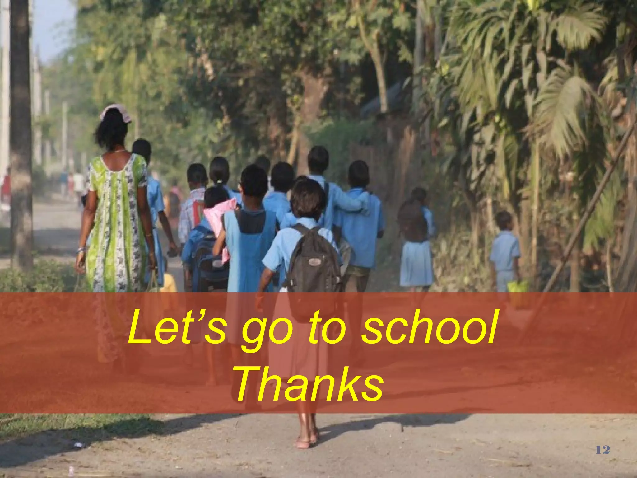 Let’s go to school
Thanks
12
 