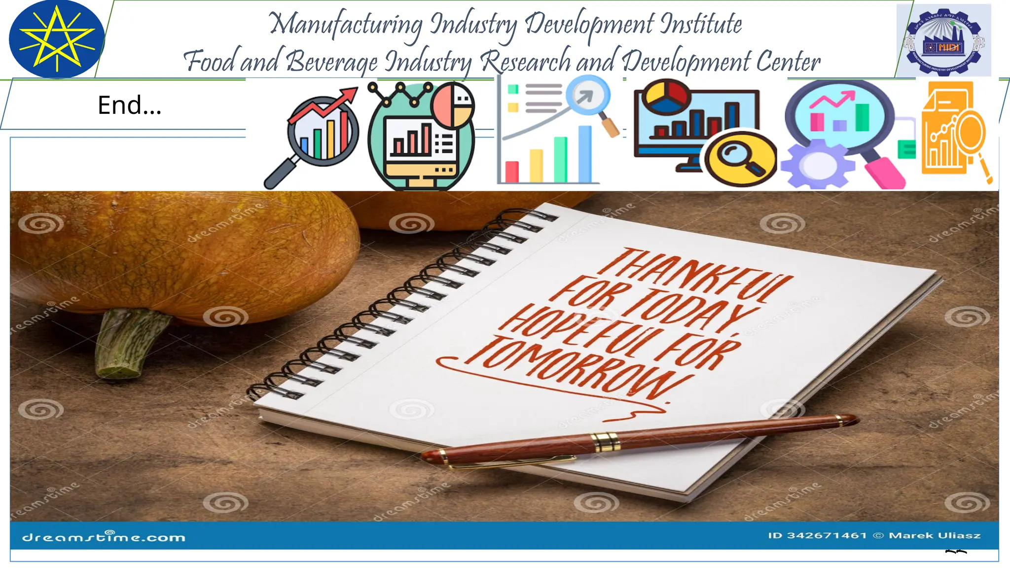 22
Manufacturing Industry Development Institute
Food and Beverage Industry Research and Development Center
End…
 