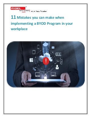 11Mistakes you can make when
implementing a BYOD Program in your
workplace
 