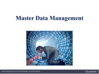 www.quanam.com l quanam@quanam.com l
Master Data Management
 