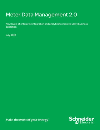 Meter Data Management 2.0
New levels of enterprise integration and analytics to improve utility business
operation


July 2012




Make the most of your energy            SM
 