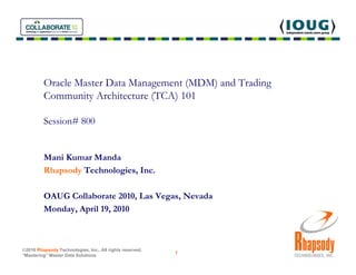 Oracle Master Data Management (MDM) and Trading
         Community Architecture (TCA) 101

         Session# 800


       ...