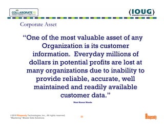 Corporate Asset

            “One of the most valuable asset of any
                 Organization is its customer
        ...