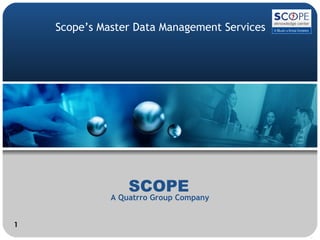 A Quatrro Group Company SCOPE Scope’s Master Data Management Services 