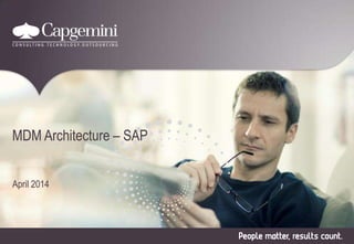 MDM Architecture – SAP 
April 2014 
 