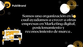 P PubliBrand
Somos una organización en la
cual ayudamos a crecer a otras
empresas en Marketing digital,
posicionamiento y
...