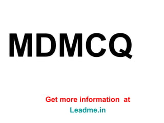 MDMCQ Get more information  at Leadme.in 