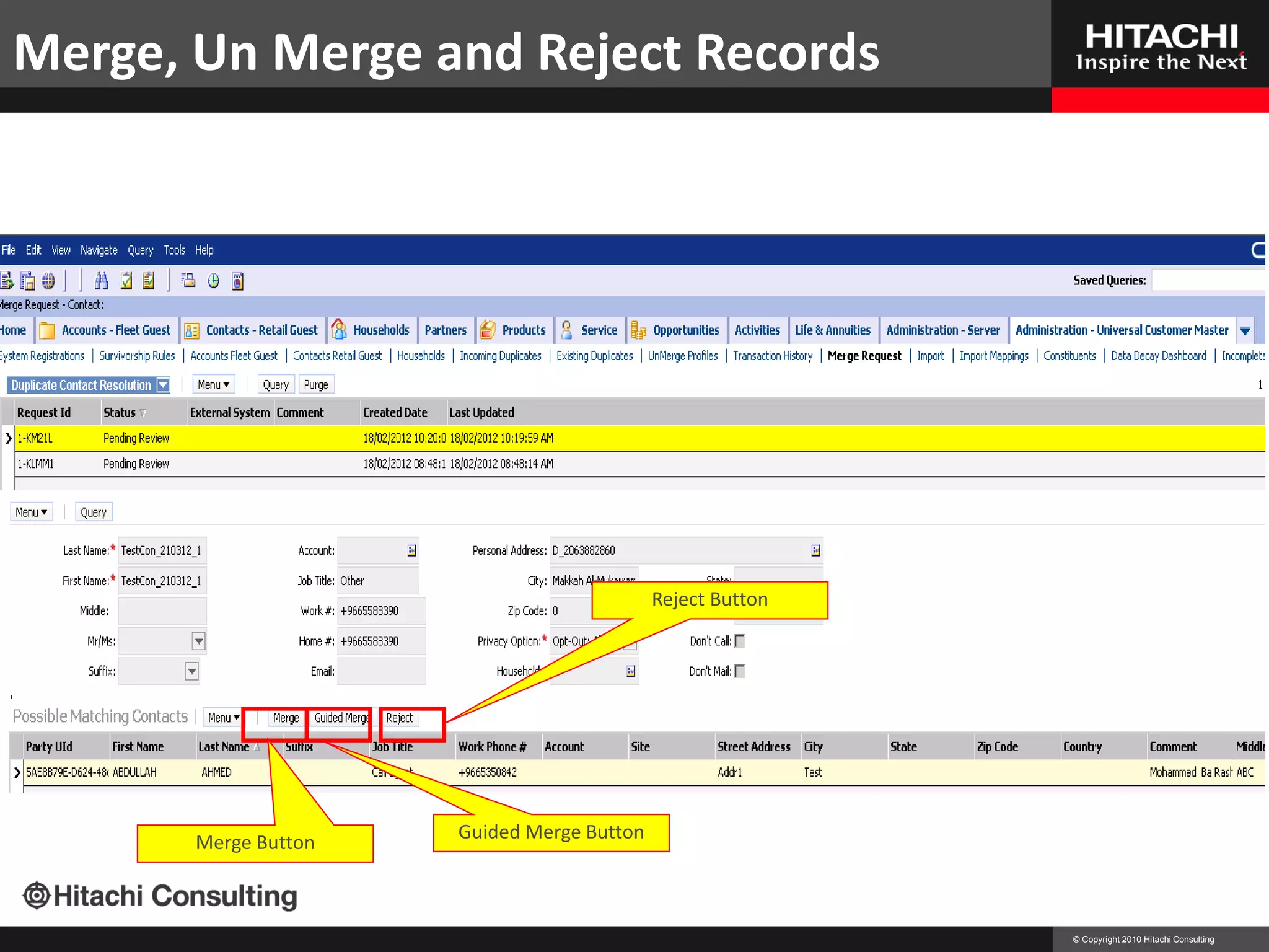 Merge, Un Merge and Reject Records




                                            Reject Button




                      Guided Merge Button
       Merge Button



                                                            © Copyright 2010 Hitachi Consulting
 