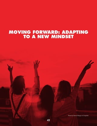 MOVING FORWARD: ADAPTING
TO A NEW MINDSET
42
Photo by Simon Maage on Unsplash
 