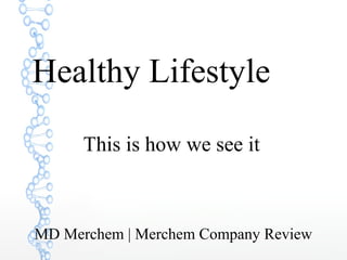 Healthy Lifestyle
This is how we see it
MD Merchem | Merchem Company Review
 