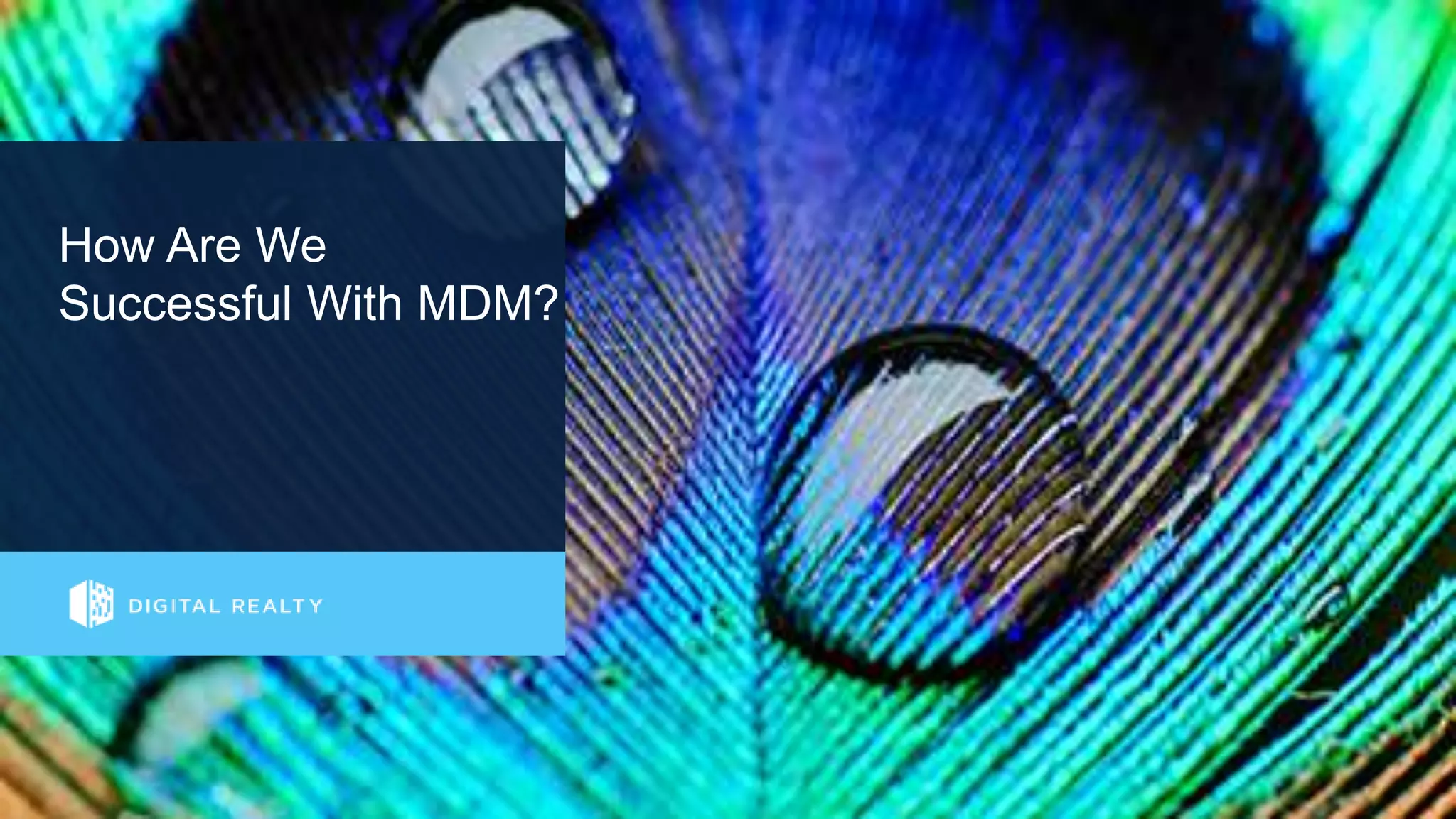 23
How Are We
Successful With MDM?
 