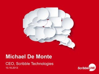 Michael De Monte
CEO, Scribble Technologies
10.16.2013

 