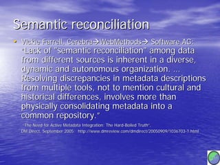 Semantic reconciliation
• Vickie Farrell, Cerebra WebMethods Software AG:
  “Lack of quot;semantic reconciliationquot; amo...