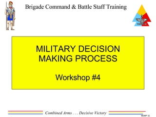 MILITARY DECISION MAKING PROCESS Workshop #4 