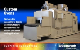 Custom
Ovens
We have the
capability to design
and manufacture
custom ovens for
unique processes
and applications.
 