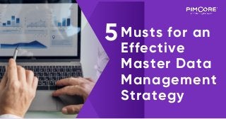 Musts for an
Effective
Master Data
Management
Strategy
5
 