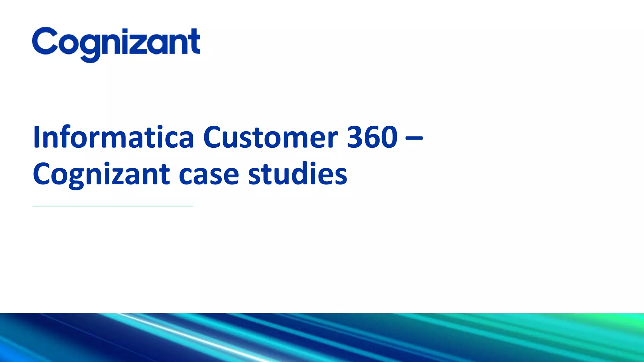 Informatica Customer 360 –
Cognizant case studies
 