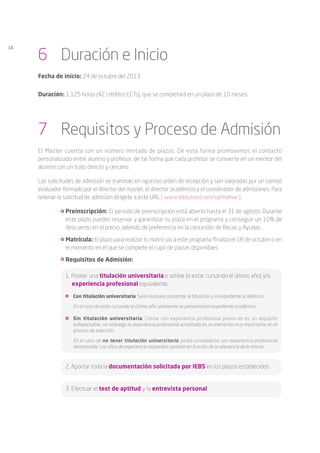16
Proceso de Admisión y Matrícula
Para solicitar tu admisión en el Master debes seguir estos pasos:
Deberás realizar un t...