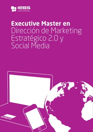 1
Executive Master en
Dirección de Marketing
Estratégico 2.0 y
Social Media
La Escuela de Negocios de la
Innovación y los emprendedores
 