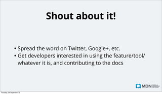 Write it...
• Then request an edit

• You can also ask on the mailing list or in IRC

Monday, 14 October 13

 