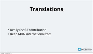 Tech/copy editing
• Can be a big task, depending on the quality or length
of writing
• Make most ﬁxes yourself
• For uncertainties, contact the main contributor
• Ask on IRC/mail
• File a bug

Monday, 14 October 13

 