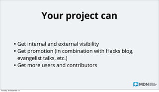 You can
• Shine
• Get sex, drugs and rock ‘n’ roll
• Get stickers, t-shirts and recognition
• Help the community get the docs they need

Monday, 14 October 13

 