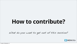 It’s a great platform
• Kuma — based on Django and Node.js
• It’s a Wiki, on steroids
• Our development team are *actually*
ninjas.

Monday, 14 October 13

 