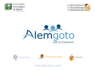 Creatividad Emprendimiento Gestión
www.alemgoto.com
 