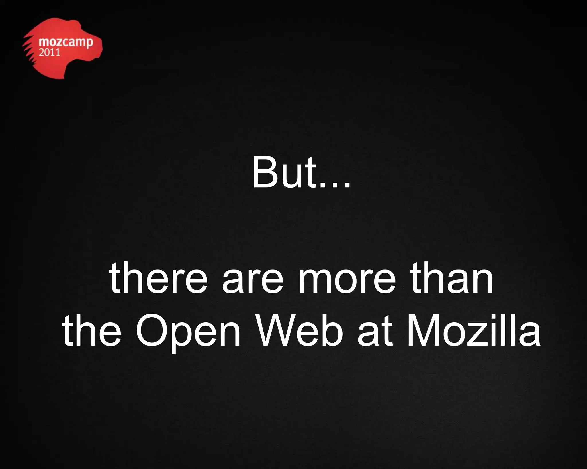 But... there are more than the Open Web at Mozilla 