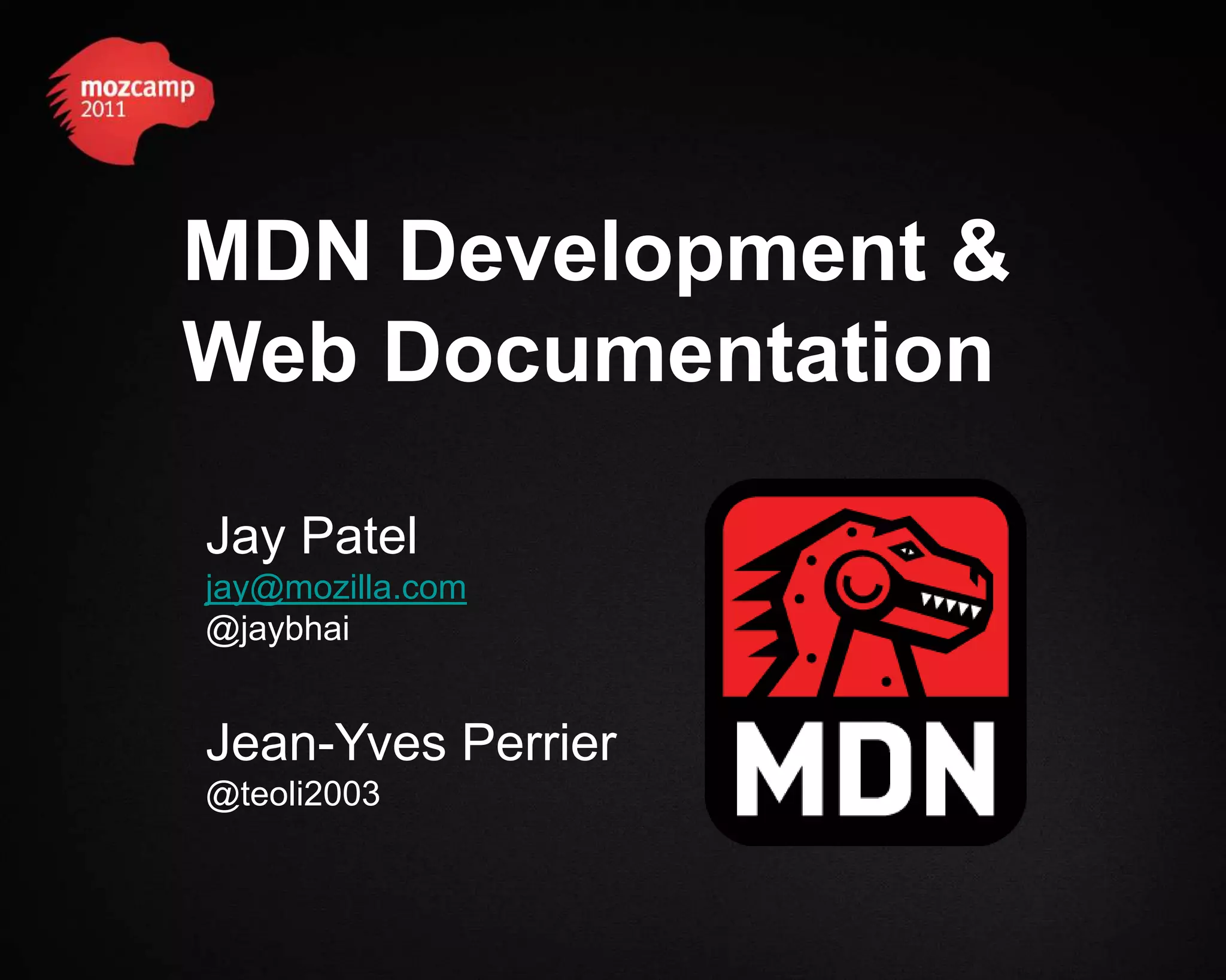 MDN Development & Web Documentation Jay Patel jay@mozilla.com @jaybhai Jean-Yves Perrier @teoli2003 