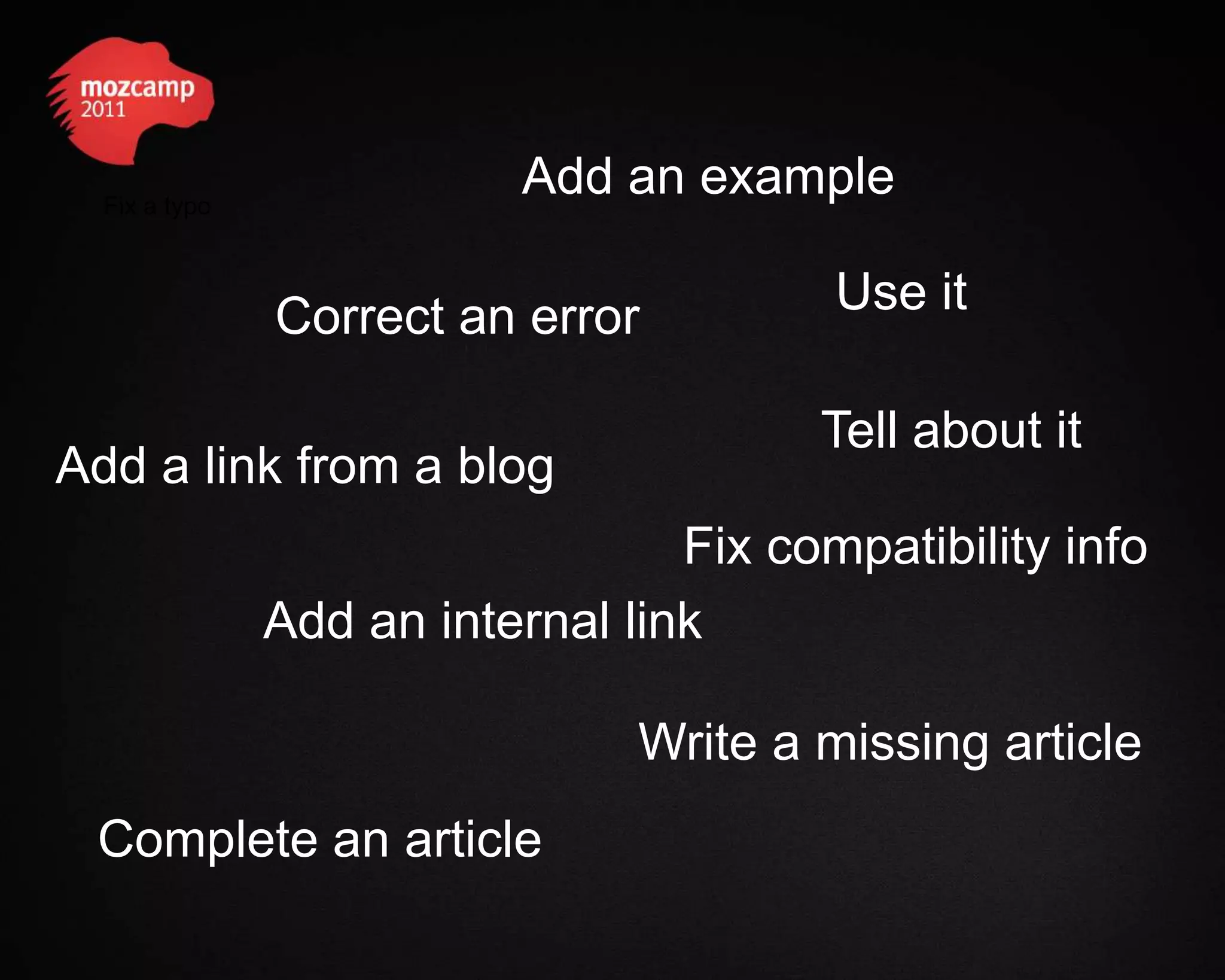 Fix a typo Add an example Correct an error Use it Tell about it Add a link from a blog Fix compatibility info Add an internal link Write a missing article Complete an article 