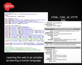 HTML, CSS, JS, HTTP,
                                         SSL...




Learning the web is as complex
as learning a human language...
 