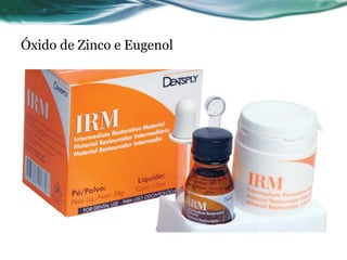Óxido de Zinco e Eugenol 
 