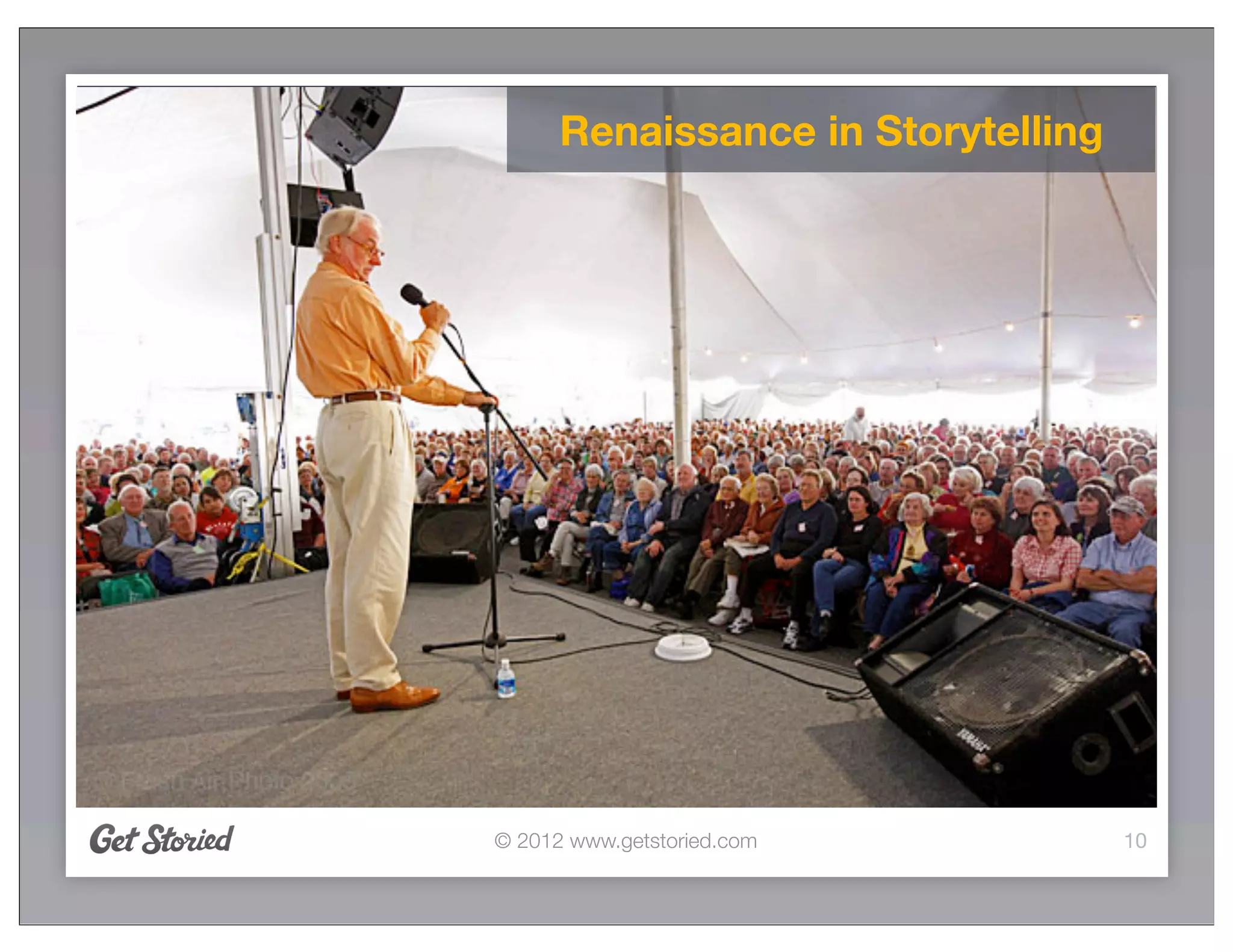 Renaissance in Storytelling




© 2012 www.getstoried.com           10
 