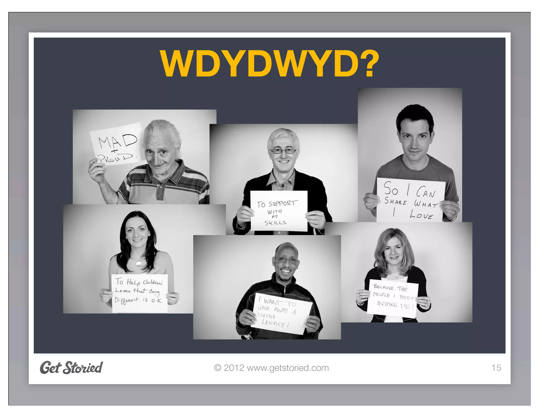 WDYDWYD?




 © 2012 www.getstoried.com   15
 