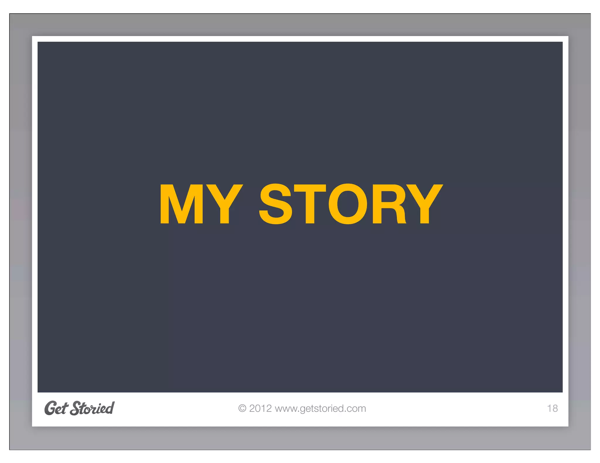 MY STORY


  © 2012 www.getstoried.com   18
 