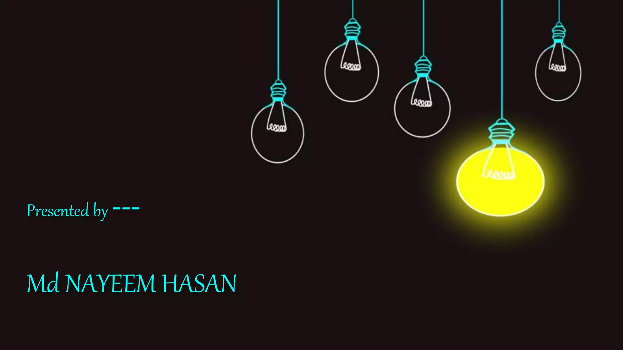 Presented by ---
Md NAYEEM HASAN
 