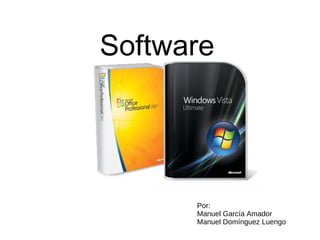 Software Por: Manuel García Amador Manuel Domínguez Luengo  