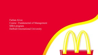 Farhan Alvee
Course : Fundamental of Management
MBA program
Daffodil International University
 