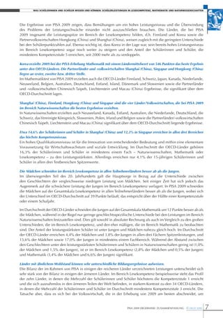 Was schülerinnen und schüler Wissen und können: schülerleistungen in lesekompetenz, mathematik und naturWissenschaften




Die Ergebnisse von PISA 2009 zeigen, dass bemühungen um ein hohes Leistungsniveau und die überwindung
des Problems der Leistungsschwäche einander nicht auszuschließen brauchen. Die Länder, die bei PISA
2009 insgesamt die Leistungsspitze im bereich der Lesekompetenz bilden, d.h. finnland und Korea sowie die
Partnervolkswirtschaften Hongkong (China) und Shanghai (China), weisen zugleich mit die geringsten unterschiede
bei den Schülerpunktzahlen auf. Ebenso wichtig ist, dass Korea in der Lage war, sein bereits hohes Leistungsniveau
im bereich Lesekompetenz sogar noch weiter zu steigern und den Anteil der Schülerinnen und Schüler, die
mindestens Kompetenzstufe 5 erreichen, seit 2000 mehr als zu verdoppeln.

Korea erzielte 2009 bei der PISA-Erhebung Mathematik mit einem Ländermittelwert von 546 Punkten das beste Ergebnis
unter den OECD-Ländern. Die Partnerländer und -volkswirtschaften Shanghai (China), Singapur und Hongkong (China)
liegen an erster, zweiter bzw. dritter Stelle.
Im mathematiktest von PISA 2009 erzielten auch die OECD-Länder finnland, Schweiz, Japan, Kanada, niederlande,
neuseeland, belgien, Australien, Deutschland, Estland, Island, Dänemark und Slowenien sowie die Partnerländer
und -volkswirtschaften Chinesisch taipeh, Liechtenstein und macau (China) Ergebnisse, die signifikant über dem
OECD-Durchschnitt lagen.

Shanghai (China), Finnland, Hongkong (China) und Singapur sind die vier Länder/Volkswirtschaften, die bei PISA 2009
im Bereich Naturwissenschaften die besten Ergebnisse erzielten.
In naturwissenschaften erzielten auch neuseeland, Kanada, Estland, Australien, die niederlande, Deutschland, die
Schweiz, das Vereinigte Königreich, Slowenien, Polen, Irland und belgien sowie die Partnerländer/-volkswirtschaften
Chinesisch taipeh, Liechtenstein und macau (China) signifikant über dem OECD-Durchschnitt liegende Ergebnisse.

Etwa 14,6% der Schülerinnen und Schüler in Shanghai (China) und 12,3% in Singapur erreichen in allen drei Bereichen
das höchste Kompetenzniveau.
Ein hohes Qualifikationsniveau ist für die Innovation von entscheidender bedeutung und mithin eine elementare
Voraussetzung für Wirtschaftswachstum und soziale Entwicklung. Im Durchschnitt der OECD-Länder gehören
16,3% der Schülerinnen und Schüler in mindestens einem fach – naturwissenschaften, mathematik oder
Lesekompetenz – zu den Leistungsstärksten. Allerdings erreichen nur 4,1% der 15-jährigen Schülerinnen und
Schüler in allen drei testbereichen Spitzenwerte.

Die Mädchen schneiden im Bereich Lesekompetenz in allen Teilnehmerländern besser ab als die Jungen.
Im überwiegenden teil des 20. Jahrhunderts galt die Hauptsorge in bezug auf die unterschiede zwischen
den geschlechtern der vergleichsweise niedrigen Leistung von mädchen. Seit einiger Zeit hat sich jedoch das
Augenmerk auf die schwächere Leistung der Jungen im bereich Lesekompetenz verlagert. In PISA 2009 schneiden
die mädchen auf der gesamtskala Lesekompetenz in allen teilnehmerländern besser ab als die Jungen, wobei sich
der unterschied im OECD-Durchschnitt auf 39 Punkte beläuft; das entspricht über der Hälfte einer Kompetenzstufe
oder einem Schuljahr.

Im Durchschnitt der OECD-Länder schneiden die Jungen auf der gesamtskala mathematik um 12 Punkte besser ab als
die mädchen, während in der regel nur geringe geschlechtsspezifische unterschiede bei den Leistungen im bereich
naturwissenschaften festzustellen sind. Dies gilt sowohl in absoluter rechnung als auch im Vergleich zu den großen
unterschieden, die im bereich Lesekompetenz, und den eher mäßigen, die im bereich mathematik zu beobachten
sind. Der Anteil der leistungsstärksten Schüler ist unter Jungen und mädchen nahezu gleich hoch. Im Durchschnitt
der OECD-Länder erreichen 4,4% der mädchen und 3,8% der Jungen in allen drei fächern Spitzenleistungen, und
15,6% der mädchen sowie 17,0% der Jungen in mindestens einem fachbereich. Während der Abstand zwischen
den geschlechtern unter den leistungsstärksten Schülerinnen und Schülern in naturwissenschaften gering ist (1,0%
der mädchen und 1,5% der Jungen), ist er im bereich Lesekompetenz (2,8% der mädchen und 0,5% der Jungen)
und mathematik (3,4% der mädchen und 6,6% der Jungen) signifikant.

Länder mit ähnlichem Wohlstand können sehr unterschiedliche Bildungsergebnisse aufweisen.
Die bilanz der im rahmen von PISA in einigen der reicheren Länder verzeichneten Leistungen unterscheidet sich
sehr stark von der bilanz in einigen der ärmeren Länder. Im bereich Lesekompetenz beispielsweise steht das Profil
der zehn Länder, in denen die mehrzahl der Schülerinnen und Schüler höchstens die Kompetenzstufe 1 erreicht
und die sich ausnahmslos in den ärmeren teilen der Welt befinden, in starkem Kontrast zu den 34 OECD-Ländern,
in denen die mehrzahl der Schülerinnen und Schüler im Durchschnitt mindestens Kompetenzstufe 3 erreicht. Die
tatsache aber, dass es sich bei der Volkswirtschaft, die in der Erhebung von 2009 am besten abschneidet, um


                                                                         PISA 2009 ErgEbnISSE: ZuSAmmEnfASSung © OECD 2010       7
 
