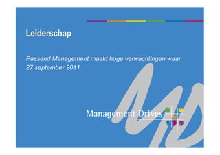 Leiderschap

Passend Management maakt hoge verwachtingen waar
27 september 2011
 